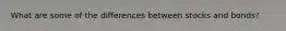 What are some of the differences between stocks and bonds?
