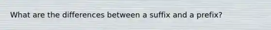 What are the differences between a suffix and a prefix?