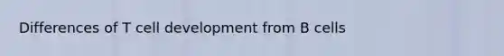Differences of T cell development from B cells