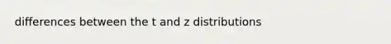 differences between the t and z distributions