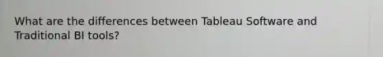 What are the differences between Tableau Software and Traditional BI tools?