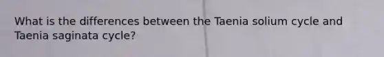 What is the differences between the Taenia solium cycle and Taenia saginata cycle?