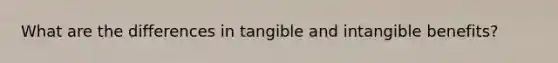 What are the differences in tangible and intangible benefits?