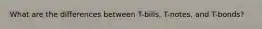 What are the differences between T-bills, T-notes, and T-bonds?