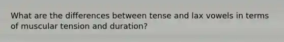 What are the differences between tense and lax vowels in terms of muscular tension and duration?