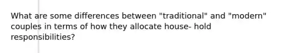 What are some differences between "traditional" and "modern" couples in terms of how they allocate house- hold responsibilities?