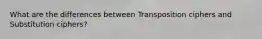 What are the differences between Transposition ciphers and Substitution ciphers?