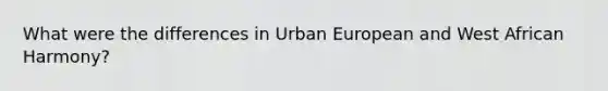 What were the differences in Urban European and West African Harmony?