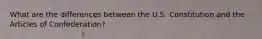 What are the differences between the U.S. Constitution and the Articles of Confederation?
