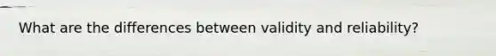 What are the differences between validity and reliability?