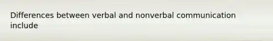 Differences between verbal and nonverbal communication include