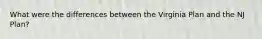 What were the differences between the Virginia Plan and the NJ Plan?
