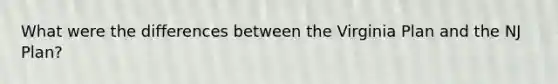 What were the differences between the Virginia Plan and the NJ Plan?