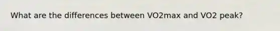 What are the differences between VO2max and VO2 peak?