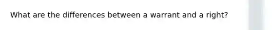 What are the differences between a warrant and a right?