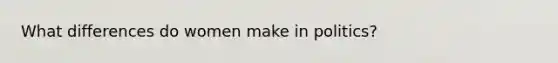 What differences do women make in politics?