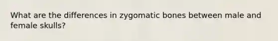 What are the differences in zygomatic bones between male and female skulls?