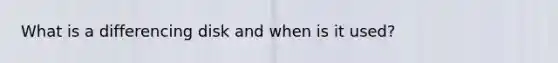 What is a differencing disk and when is it used?