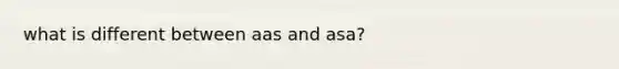 what is different between aas and asa?