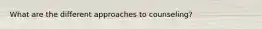 What are the different approaches to counseling?