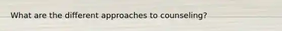 What are the different approaches to counseling?