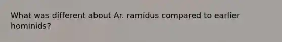 What was different about Ar. ramidus compared to earlier hominids?