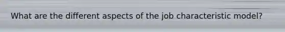 What are the different aspects of the job characteristic model?