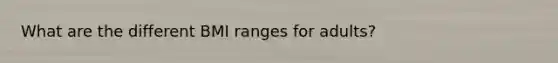 What are the different BMI ranges for adults?