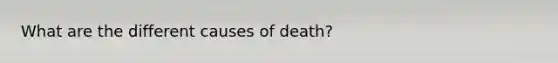 What are the different causes of death?