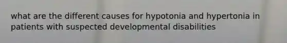 what are the different causes for hypotonia and hypertonia in patients with suspected developmental disabilities