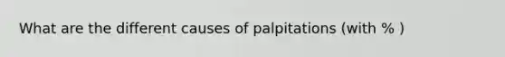 What are the different causes of palpitations (with % )