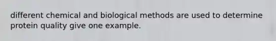 different chemical and biological methods are used to determine protein quality give one example.