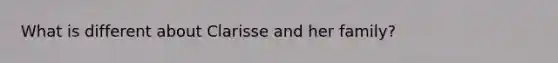 What is different about Clarisse and her family?