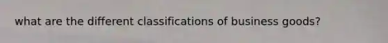 what are the different classifications of business goods?