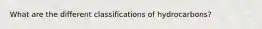 What are the different classifications of hydrocarbons?