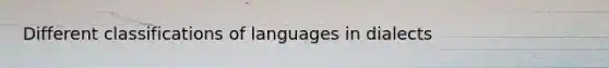 Different classifications of languages in dialects