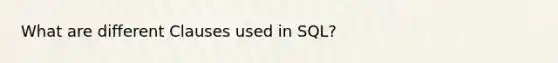 What are different Clauses used in SQL?