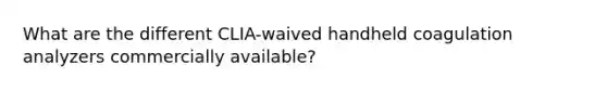 What are the different CLIA-waived handheld coagulation analyzers commercially available?