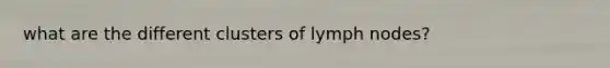 what are the different clusters of lymph nodes?