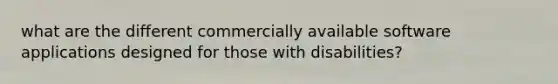 what are the different commercially available software applications designed for those with disabilities?