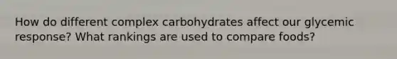 How do different complex carbohydrates affect our glycemic response? What rankings are used to compare foods?