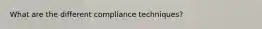 What are the different compliance techniques?