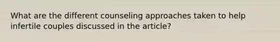 What are the different counseling approaches taken to help infertile couples discussed in the article?