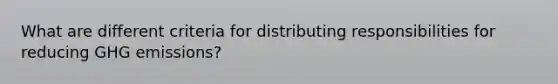 What are different criteria for distributing responsibilities for reducing GHG emissions?
