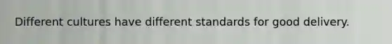 Different cultures have different standards for good delivery. ​