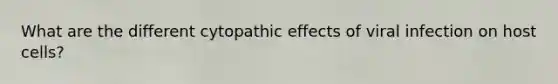 What are the different cytopathic effects of viral infection on host cells?