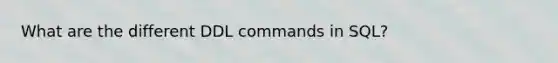 What are the different DDL commands in SQL?