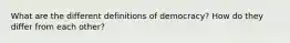 What are the different definitions of democracy? How do they differ from each other?