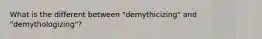 What is the different between "demythicizing" and "demythologizing"?