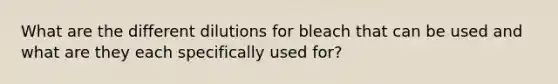 What are the different dilutions for bleach that can be used and what are they each specifically used for?